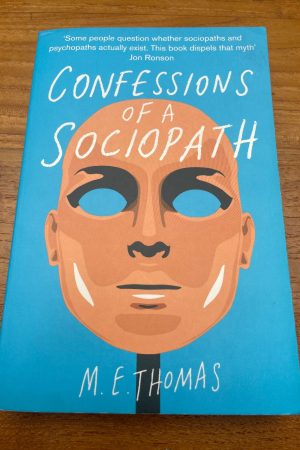 Confessions of a Sociopath A Life Spent Hiding in Plain Sight