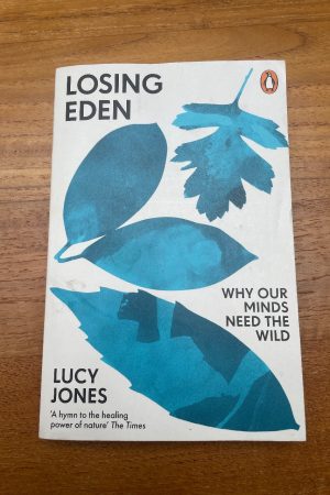 Losing Eden Why Our Minds Need the Wild