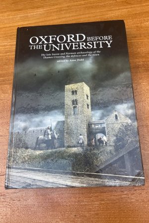 Oxford before the University: The late Saxon and Norman archaeology of the Thames Crossing, the defences and the town (Thames Valley Landscapes Monograph)