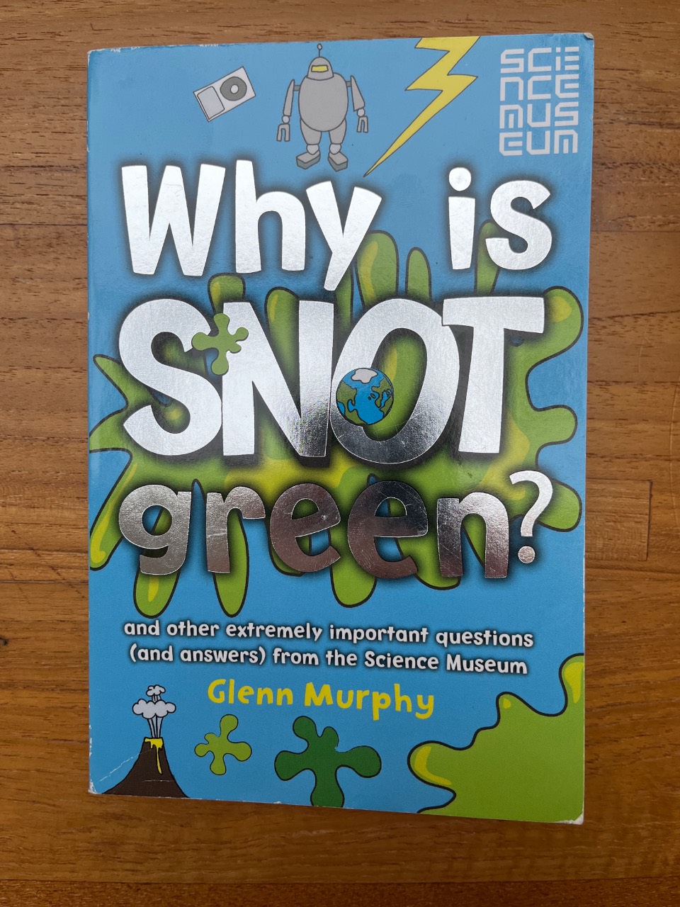 Why is Snot Green? And Other Extremely Important Questions (and Answers) from the Science Museum