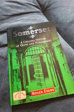 Somerset A Chilling History of Crime and Punishment
